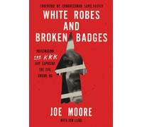 White Robes and Broken Badges: Infiltrating the KKK and Exposing the Evil Among Us