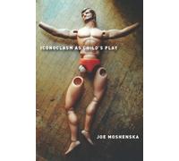 Joe Moshenska Iconoclasm As Child's Play (Copertina rigida)