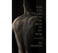 Joe Okonkwo Kiss the Scars on the Back of My Neck (Tascabile)