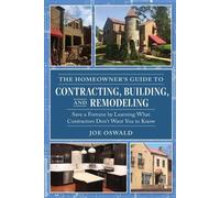 Joe Oswald The Homeowner's Guide to Contracting, Building, and Remod (Tascabile)