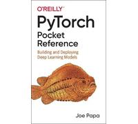 Pytorch Pocket Reference: Building and Deploying Deep Learning Models
