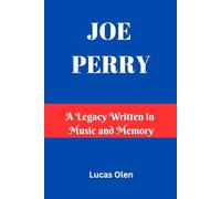 JOE PERRY: A Legacy Written in Music and Memory
