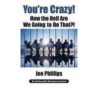 Joe Phillips You're Crazy How the Hell Are We Going to Do That? (Tascabile)