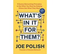 What's in It for Them?: 9 Genius Networking Principles to Get What You Want by Helping Others Get What They Want