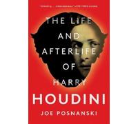 Joe Posnanski The Life and Afterlife of Harry Houdini (Tascabile)