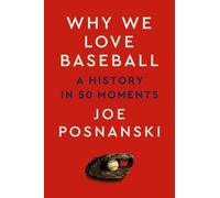 Joe Posnanski Why We Love Baseball (Copertina rigida)