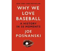 Joe Posnanski Why We Love Baseball (Tascabile)