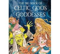 Joe Potter The Big Book of Celtic Gods and Goddesses (Copertina rigida)