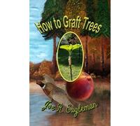 Joe R Eagleman How to Graft Trees (Tascabile)