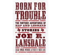 Joe R. Lansdale Born for Trouble: The Further Adventures of Hap and (Tascabile)