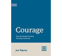 Joe Rigney Courage (Tascabile) Growing Gospel Integrity