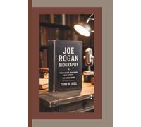 JOE ROGAN BIOGRAPHY: Truth-Seeker, Risk-Taker, Rule-Breaker - The Untold Story