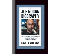 JOE ROGAN BIOGRAPHY: Voice of the Unfiltered Generation - Inside the Podcast That Changed Everything
