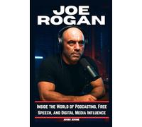JOE ROGAN: Inside the World of Podcasting, Free Speech, and Digital Media Influence