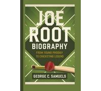 JOE ROOT BIOGRAPHY: From Young Prodigy to Cricketing Legend