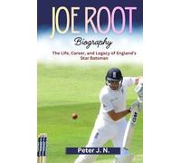JOE ROOT Biography: The Life, Career, and Legacy of England’s Star Batsman