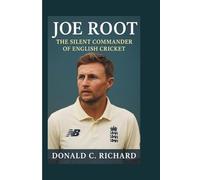 JOE ROOT: The Silent Commander of English Cricket