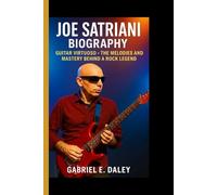 JOE SATRIANI BIOGRAPHY: Guitar Virtuoso - The Melodies and Mastery Behind a Rock Legend
