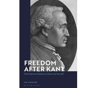 Freedom After Kant: From German Idealism to Ethics and the Self