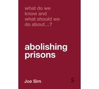 Joe Sim What Do We Know and What Should We Do About Abolishing Priso (Tascabile)