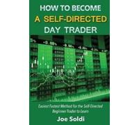 Joe Soldi How to Become a Self-Directed Day Trader (Tascabile)