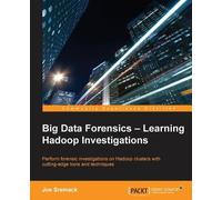 Joe Sremack Big Data Forensics - Learning Hadoop Investigations (Digital)