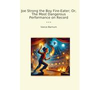 Joe Strong the Boy Fire-Eater; Or, The Most Dangerous Performance on Record