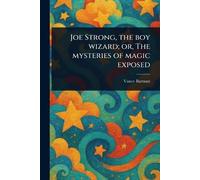 Joe Strong, the Boy Wizard; or, The Mysteries of Magic Exposed