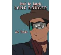 Joe Taylor Don't Be Lonely, Lone Ranger (Tascabile)
