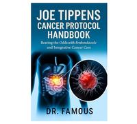 Joe Tippens Cancer Protocol Handbook: Beating the Odds with Fenbendazole and Integrative Cancer Care
