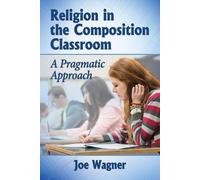 Joe Wagner Religion in the Composition Classroom (Tascabile)