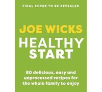 Healthy Start: 80 delicious, easy and unprocessed recipes for the whole family to enjoy
