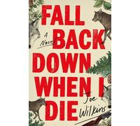 Joe Wilkins Fall Back Down When I Die (Tascabile)
