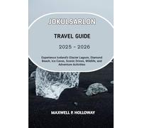 Jökulsárlón Travel Guide 2025 - 2026: Experience Iceland’s Glacier Lagoon, Diamond Beach, Ice Caves, Scenic Drives, Wildlife, and Adventure Activities