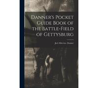 Joel Albertus D Danner's Pocket Guide Book of the Battle-field of Ge (Tascabile)