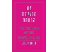 Joel B. Green The Theology of the Gospel of Luke (Tascabile)