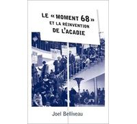 Joel Belliveau Le moment 68 et la reinvention de l'Acadie (Tascabile)