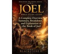 Joel Bible Study Guide: A Complete Overview, Summary, breakdown, and Explanation of The Book of Joel