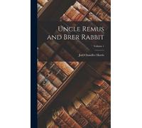 Joel Chandler Harris Uncle Remus and Brer Rabbit; Volume 1 (Copertina rigida)