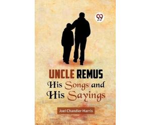 Joel Chandler Harris Uncle Remus His Songs and His Sayings (Tascabile)