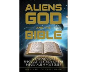 Joel Curtis Graves Aliens, God, and the Bible (Tascabile)
