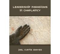Joel Curtis Graves Leadership Paradigms in Chaplaincy (Tascabile)