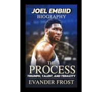 JOEL EMBIID BIOGRAPHY: THE PROCESS - TRIUMPH, TALENT, AND TENACITY