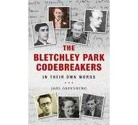 Joel Greenberg The Bletchley Park Codebreakers in Their Own W (Copertina rigida)