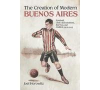 Joel Horowitz The Creation of Modern Buenos Air (Tascabile) (PRESALE 31/03/2026)