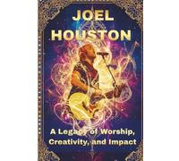 Joel Houston: A Legacy of Worship, Creativity, and Impact