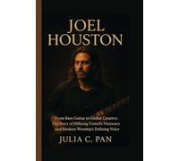 Joel Houston: From Bass Guitar to Global Creative: The Story of Hillsong United's Visionary and Modern Worship's Defining Voice