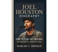 JOEL HOUSTON: THE PULSE OF PRAISE THE AWAKENING OF A WORSHIP LEGEND