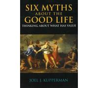 Joel J. Kupperman Six Myths about the Good Life (Copertina rigida)
