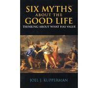Joel J. Kupperman Six Myths about the Good Life (Tascabile)